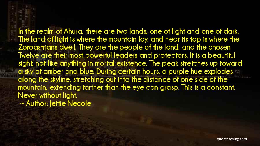 Jettie Necole Quotes: In The Realm Of Ahura, There Are Two Lands, One Of Light And One Of Dark. The Land Of Light