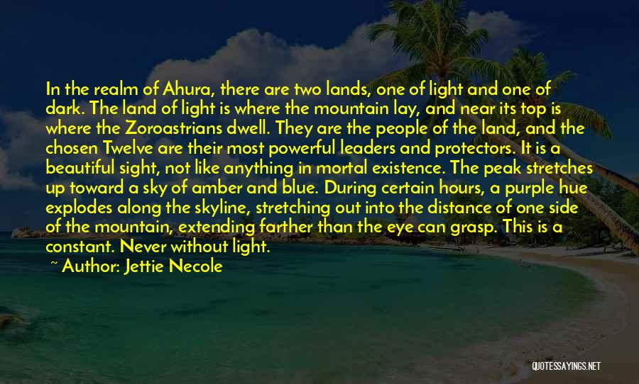 Jettie Necole Quotes: In The Realm Of Ahura, There Are Two Lands, One Of Light And One Of Dark. The Land Of Light