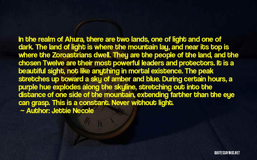 Jettie Necole Quotes: In The Realm Of Ahura, There Are Two Lands, One Of Light And One Of Dark. The Land Of Light