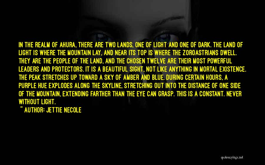 Jettie Necole Quotes: In The Realm Of Ahura, There Are Two Lands, One Of Light And One Of Dark. The Land Of Light