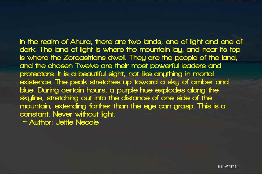 Jettie Necole Quotes: In The Realm Of Ahura, There Are Two Lands, One Of Light And One Of Dark. The Land Of Light