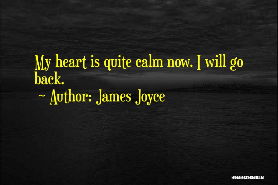 James Joyce Quotes: My Heart Is Quite Calm Now. I Will Go Back.