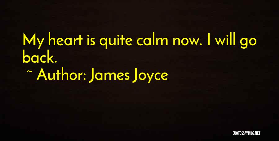 James Joyce Quotes: My Heart Is Quite Calm Now. I Will Go Back.