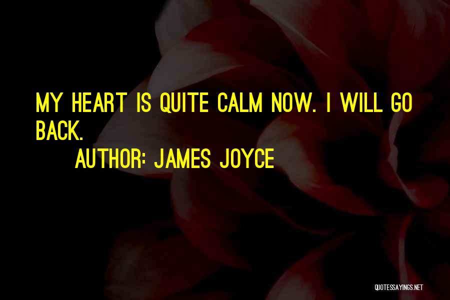 James Joyce Quotes: My Heart Is Quite Calm Now. I Will Go Back.