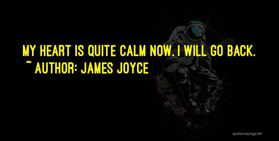 James Joyce Quotes: My Heart Is Quite Calm Now. I Will Go Back.