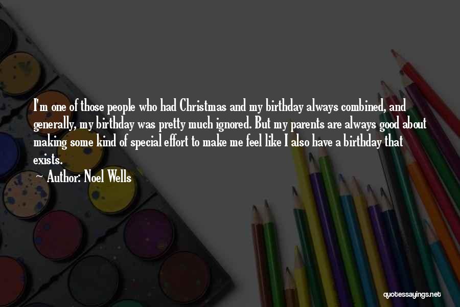 Noel Wells Quotes: I'm One Of Those People Who Had Christmas And My Birthday Always Combined, And Generally, My Birthday Was Pretty Much