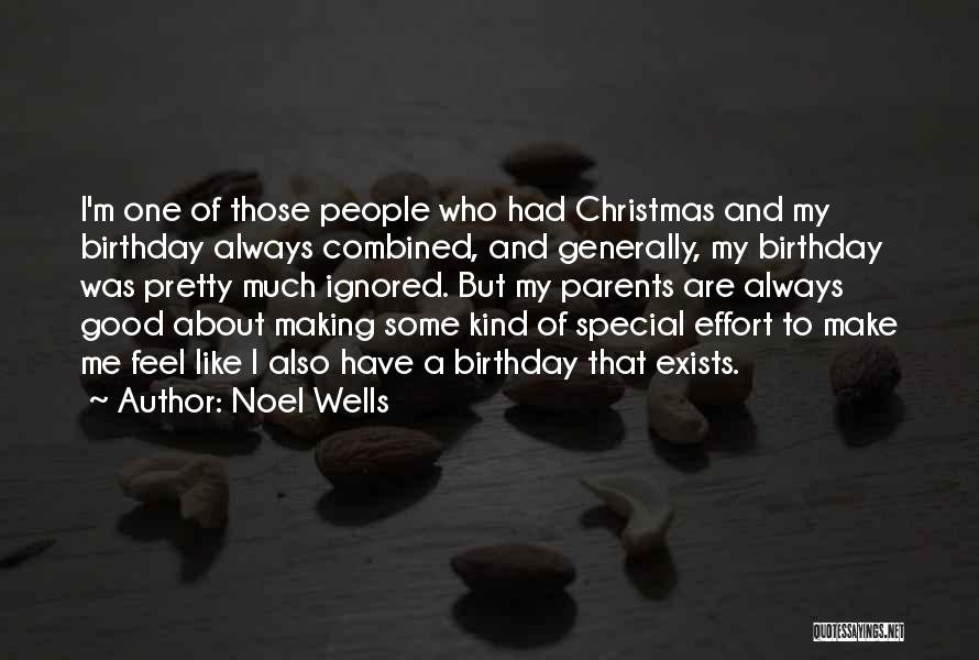 Noel Wells Quotes: I'm One Of Those People Who Had Christmas And My Birthday Always Combined, And Generally, My Birthday Was Pretty Much