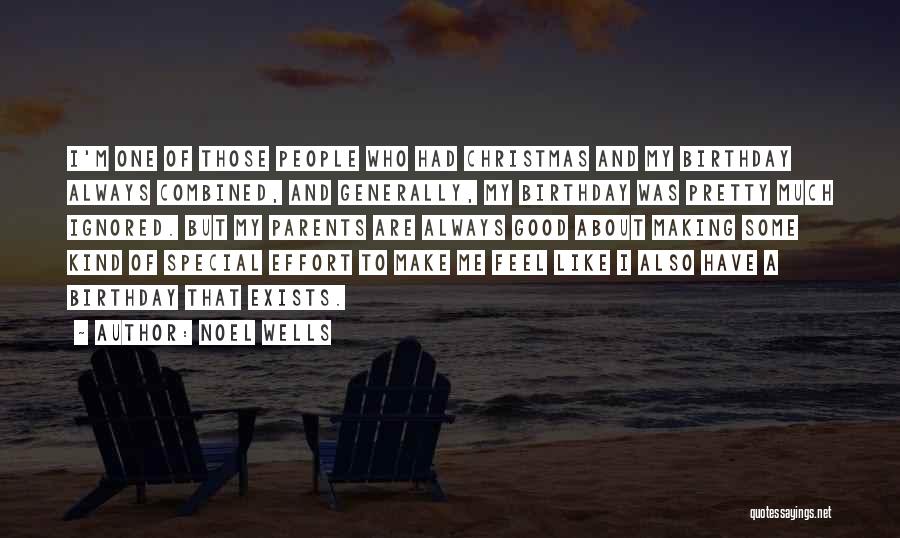 Noel Wells Quotes: I'm One Of Those People Who Had Christmas And My Birthday Always Combined, And Generally, My Birthday Was Pretty Much