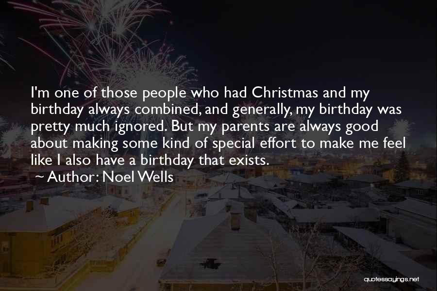 Noel Wells Quotes: I'm One Of Those People Who Had Christmas And My Birthday Always Combined, And Generally, My Birthday Was Pretty Much