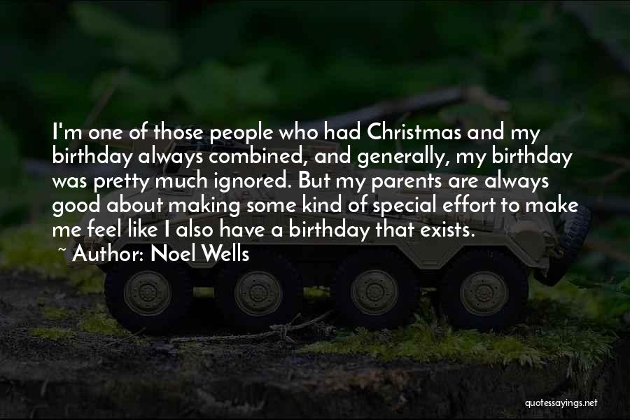 Noel Wells Quotes: I'm One Of Those People Who Had Christmas And My Birthday Always Combined, And Generally, My Birthday Was Pretty Much