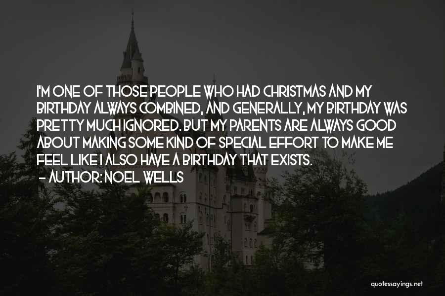 Noel Wells Quotes: I'm One Of Those People Who Had Christmas And My Birthday Always Combined, And Generally, My Birthday Was Pretty Much