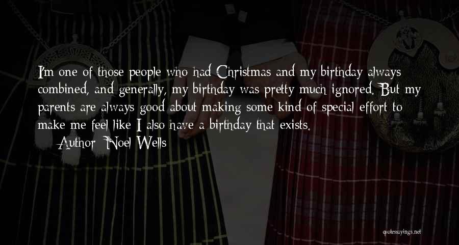 Noel Wells Quotes: I'm One Of Those People Who Had Christmas And My Birthday Always Combined, And Generally, My Birthday Was Pretty Much