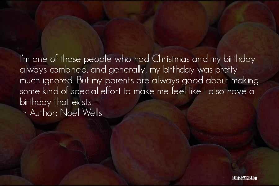 Noel Wells Quotes: I'm One Of Those People Who Had Christmas And My Birthday Always Combined, And Generally, My Birthday Was Pretty Much