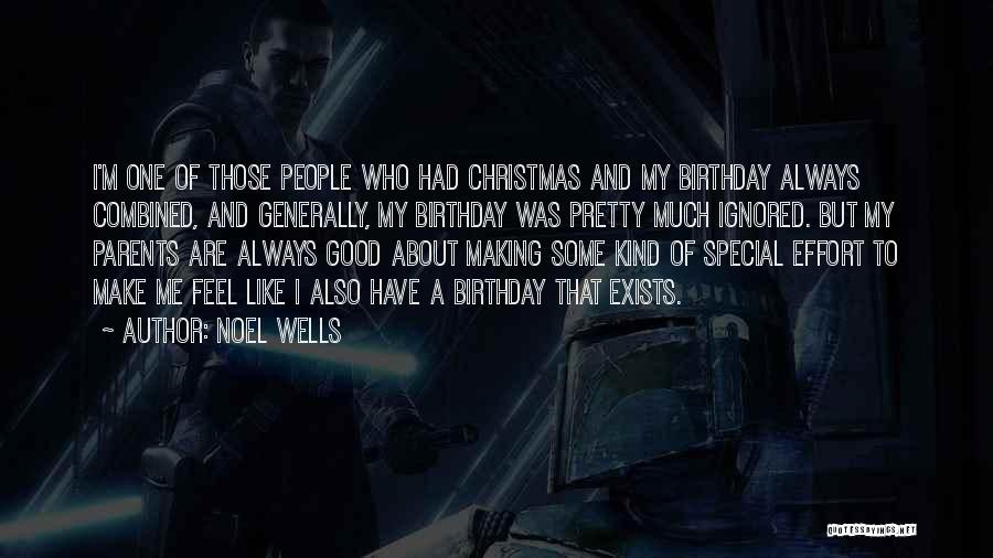 Noel Wells Quotes: I'm One Of Those People Who Had Christmas And My Birthday Always Combined, And Generally, My Birthday Was Pretty Much