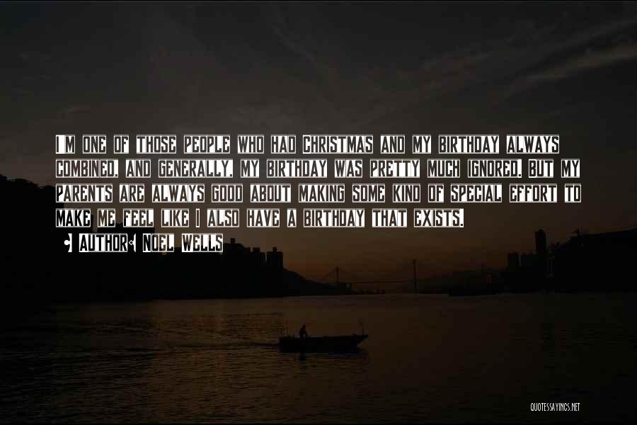 Noel Wells Quotes: I'm One Of Those People Who Had Christmas And My Birthday Always Combined, And Generally, My Birthday Was Pretty Much