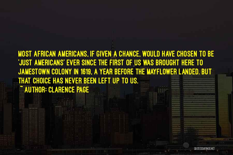 Clarence Page Quotes: Most African Americans, If Given A Chance, Would Have Chosen To Be 'just Americans' Ever Since The First Of Us