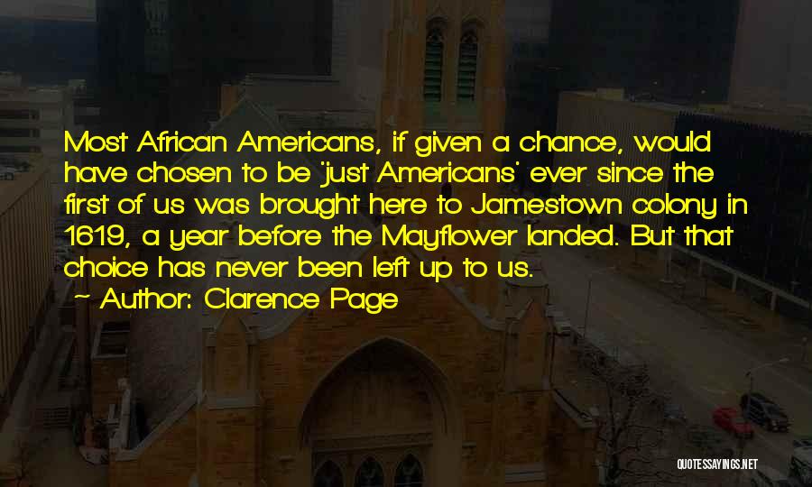 Clarence Page Quotes: Most African Americans, If Given A Chance, Would Have Chosen To Be 'just Americans' Ever Since The First Of Us