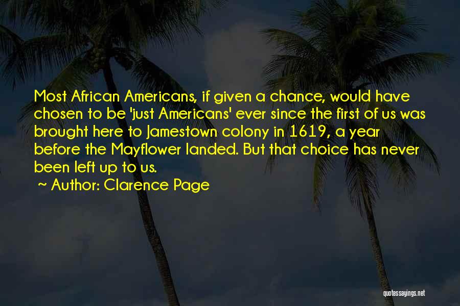 Clarence Page Quotes: Most African Americans, If Given A Chance, Would Have Chosen To Be 'just Americans' Ever Since The First Of Us