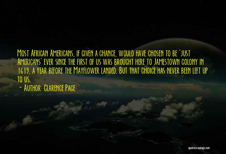 Clarence Page Quotes: Most African Americans, If Given A Chance, Would Have Chosen To Be 'just Americans' Ever Since The First Of Us