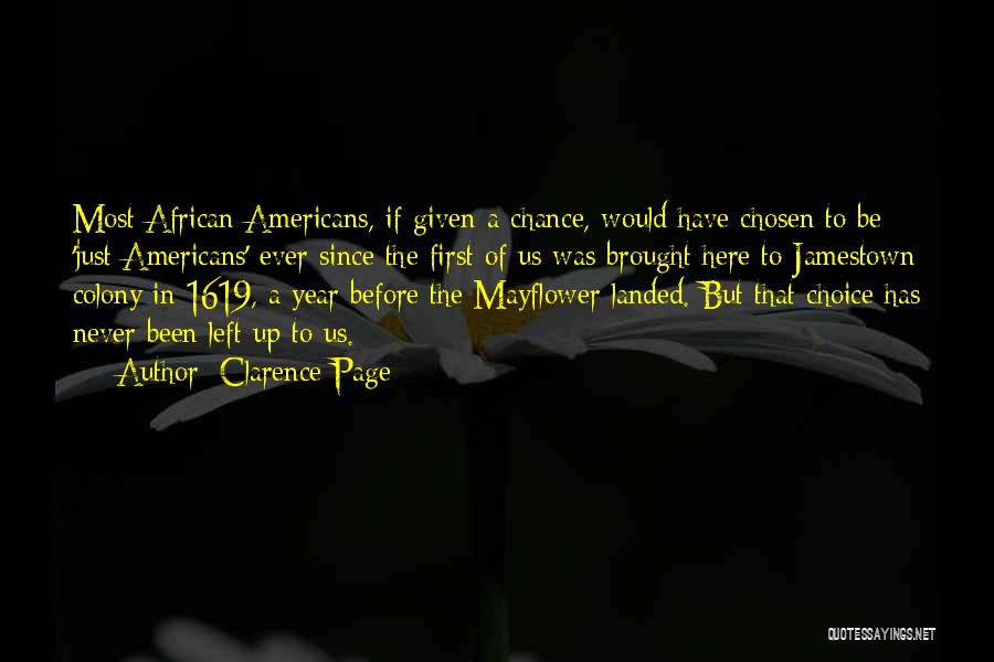 Clarence Page Quotes: Most African Americans, If Given A Chance, Would Have Chosen To Be 'just Americans' Ever Since The First Of Us