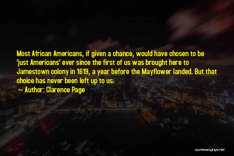 Clarence Page Quotes: Most African Americans, If Given A Chance, Would Have Chosen To Be 'just Americans' Ever Since The First Of Us