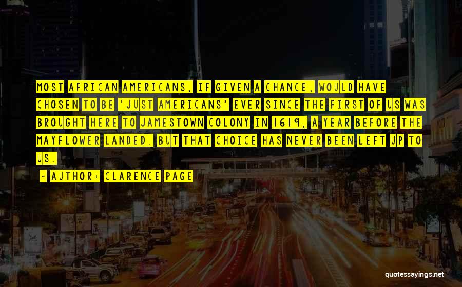 Clarence Page Quotes: Most African Americans, If Given A Chance, Would Have Chosen To Be 'just Americans' Ever Since The First Of Us