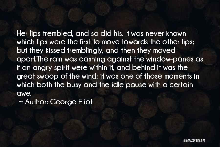 George Eliot Quotes: Her Lips Trembled, And So Did His. It Was Never Known Which Lips Were The First To Move Towards The