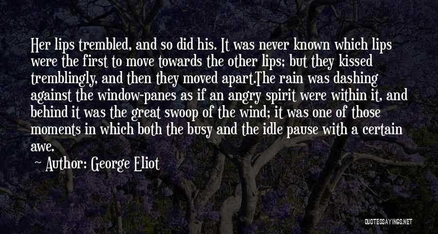 George Eliot Quotes: Her Lips Trembled, And So Did His. It Was Never Known Which Lips Were The First To Move Towards The