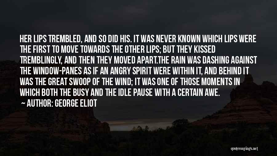 George Eliot Quotes: Her Lips Trembled, And So Did His. It Was Never Known Which Lips Were The First To Move Towards The