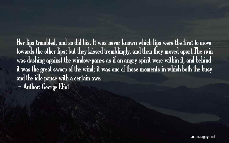 George Eliot Quotes: Her Lips Trembled, And So Did His. It Was Never Known Which Lips Were The First To Move Towards The