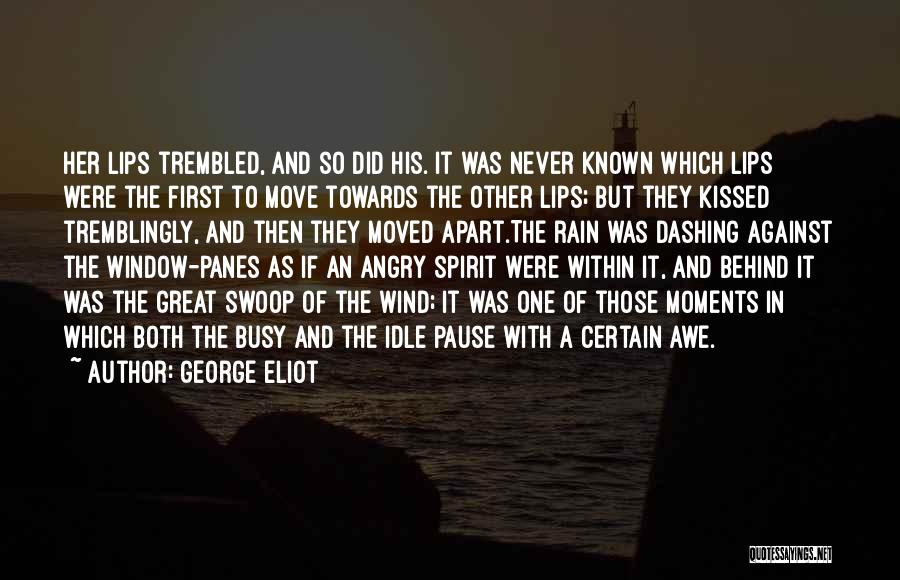 George Eliot Quotes: Her Lips Trembled, And So Did His. It Was Never Known Which Lips Were The First To Move Towards The
