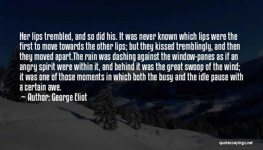 George Eliot Quotes: Her Lips Trembled, And So Did His. It Was Never Known Which Lips Were The First To Move Towards The