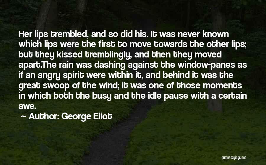 George Eliot Quotes: Her Lips Trembled, And So Did His. It Was Never Known Which Lips Were The First To Move Towards The