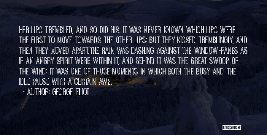 George Eliot Quotes: Her Lips Trembled, And So Did His. It Was Never Known Which Lips Were The First To Move Towards The