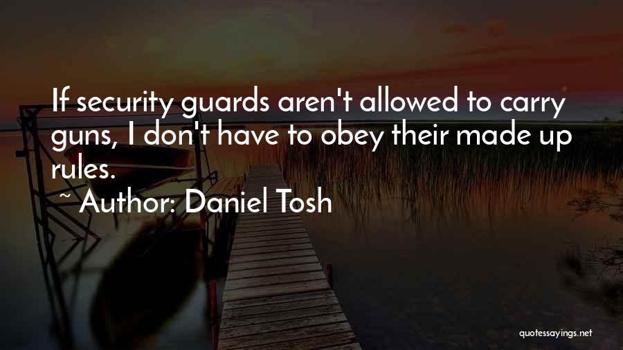 Daniel Tosh Quotes: If Security Guards Aren't Allowed To Carry Guns, I Don't Have To Obey Their Made Up Rules.