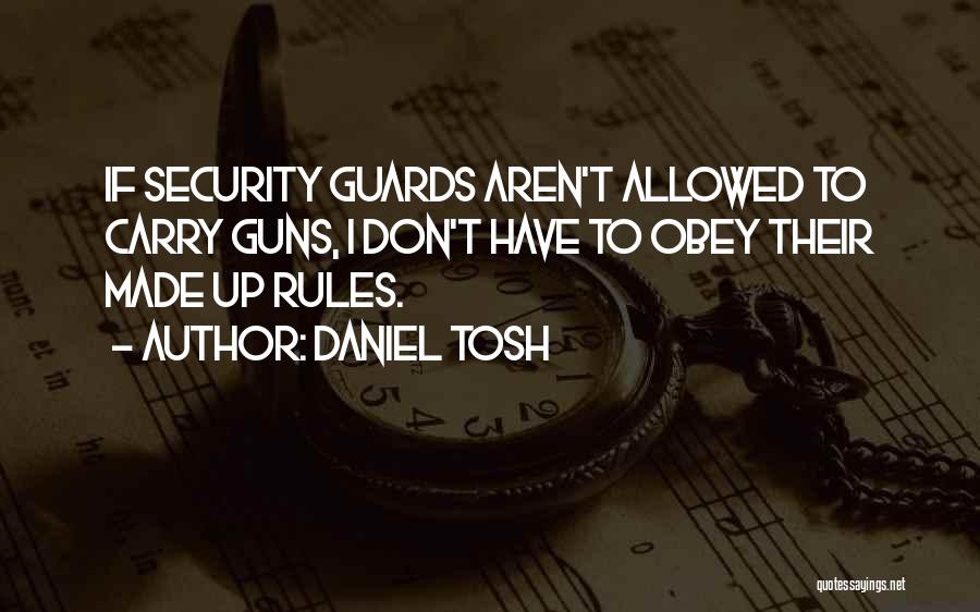 Daniel Tosh Quotes: If Security Guards Aren't Allowed To Carry Guns, I Don't Have To Obey Their Made Up Rules.