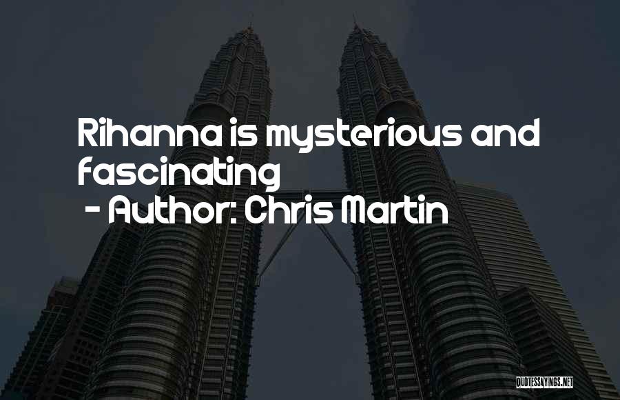 Chris Martin Quotes: Rihanna Is Mysterious And Fascinating