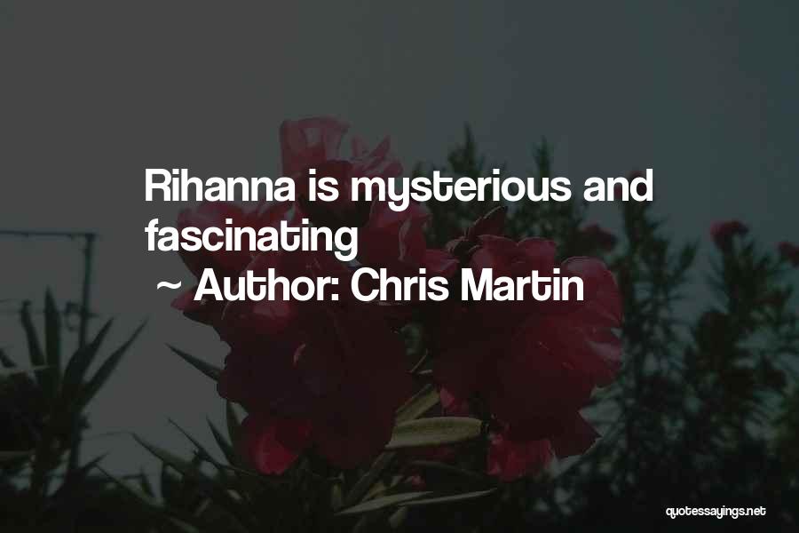 Chris Martin Quotes: Rihanna Is Mysterious And Fascinating