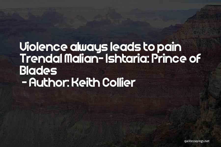 Keith Collier Quotes: Violence Always Leads To Pain Trendal Malian- Ishtaria: Prince Of Blades