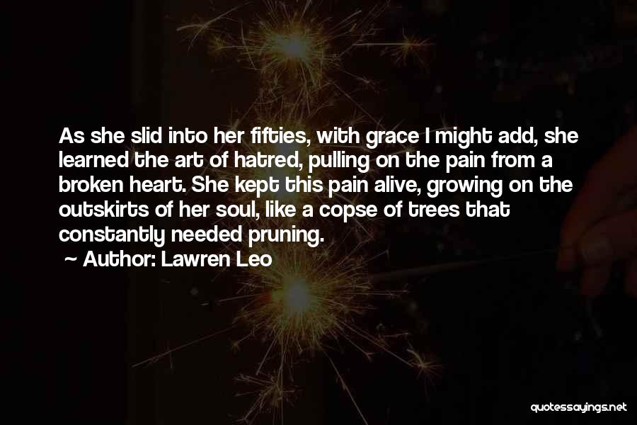 Lawren Leo Quotes: As She Slid Into Her Fifties, With Grace I Might Add, She Learned The Art Of Hatred, Pulling On The