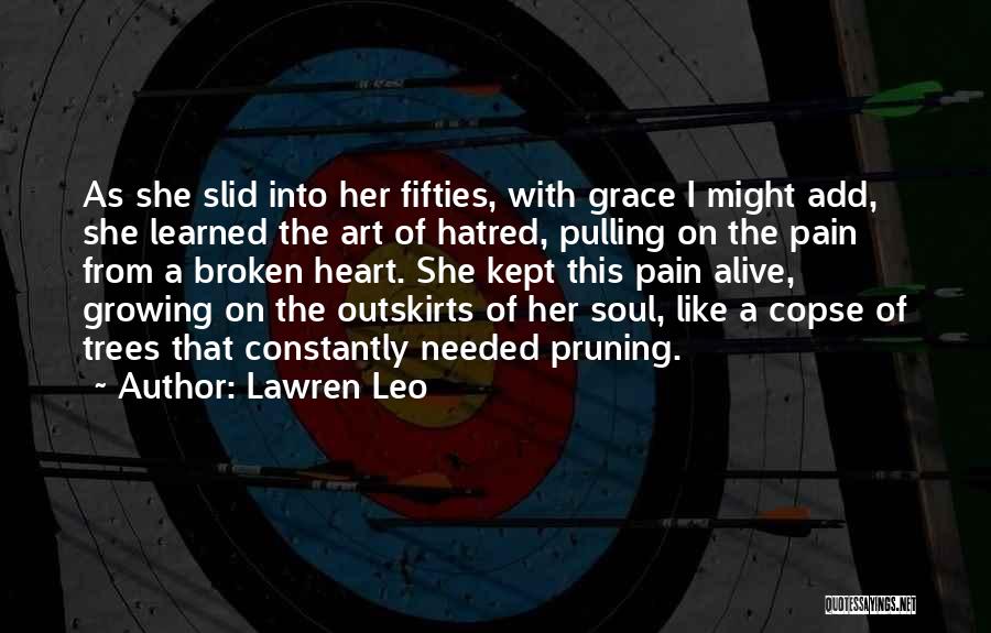 Lawren Leo Quotes: As She Slid Into Her Fifties, With Grace I Might Add, She Learned The Art Of Hatred, Pulling On The