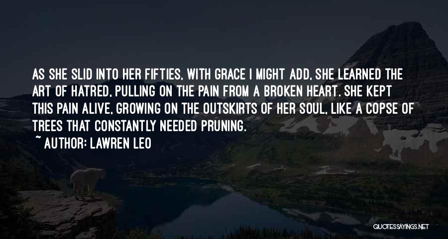 Lawren Leo Quotes: As She Slid Into Her Fifties, With Grace I Might Add, She Learned The Art Of Hatred, Pulling On The