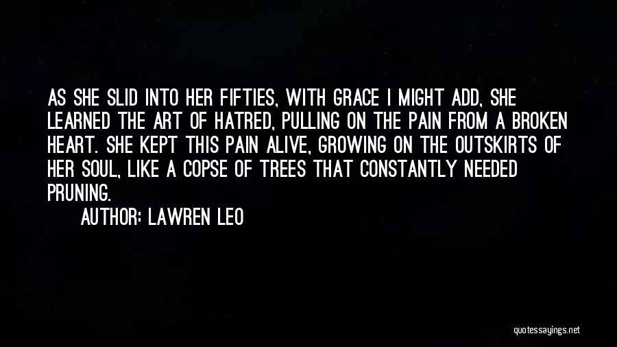 Lawren Leo Quotes: As She Slid Into Her Fifties, With Grace I Might Add, She Learned The Art Of Hatred, Pulling On The