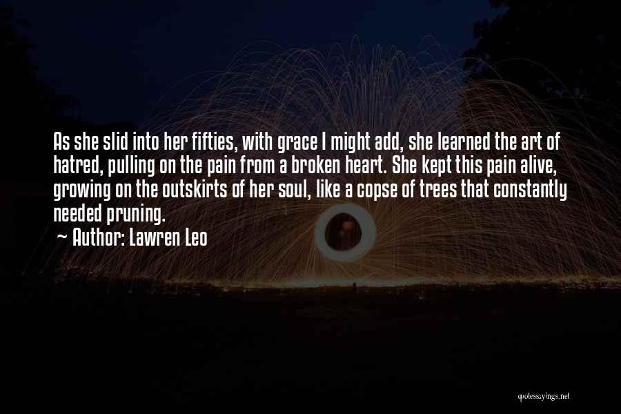 Lawren Leo Quotes: As She Slid Into Her Fifties, With Grace I Might Add, She Learned The Art Of Hatred, Pulling On The