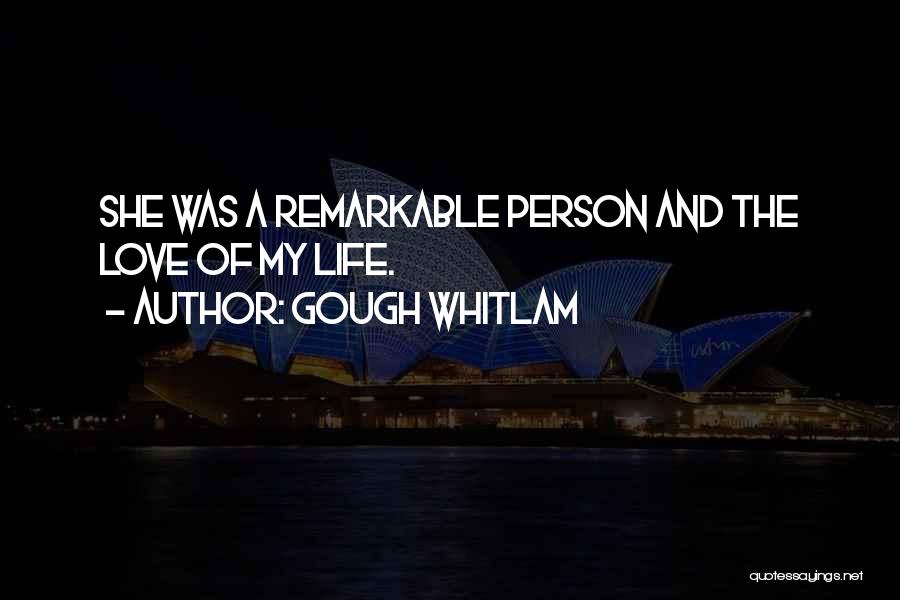 Gough Whitlam Quotes: She Was A Remarkable Person And The Love Of My Life.