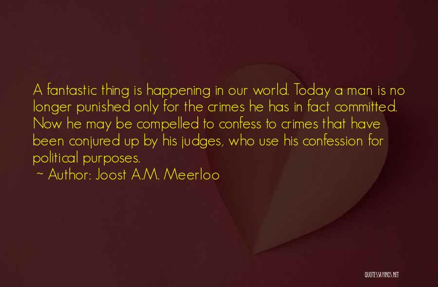 Joost A.M. Meerloo Quotes: A Fantastic Thing Is Happening In Our World. Today A Man Is No Longer Punished Only For The Crimes He