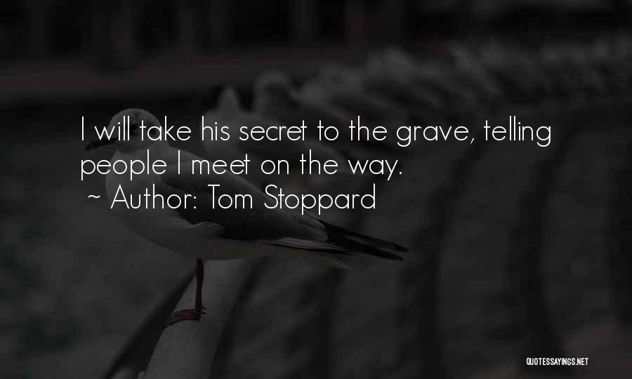 Tom Stoppard Quotes: I Will Take His Secret To The Grave, Telling People I Meet On The Way.