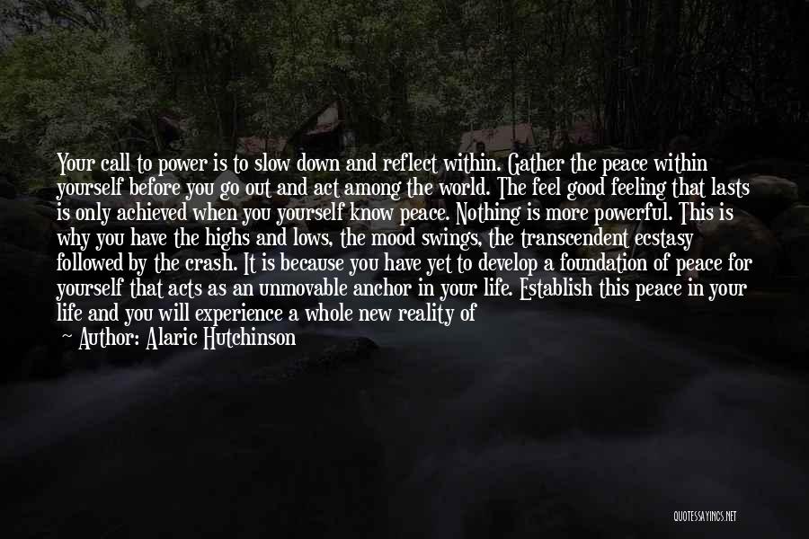 Alaric Hutchinson Quotes: Your Call To Power Is To Slow Down And Reflect Within. Gather The Peace Within Yourself Before You Go Out