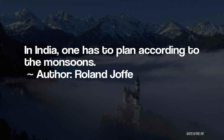 Roland Joffe Quotes: In India, One Has To Plan According To The Monsoons.