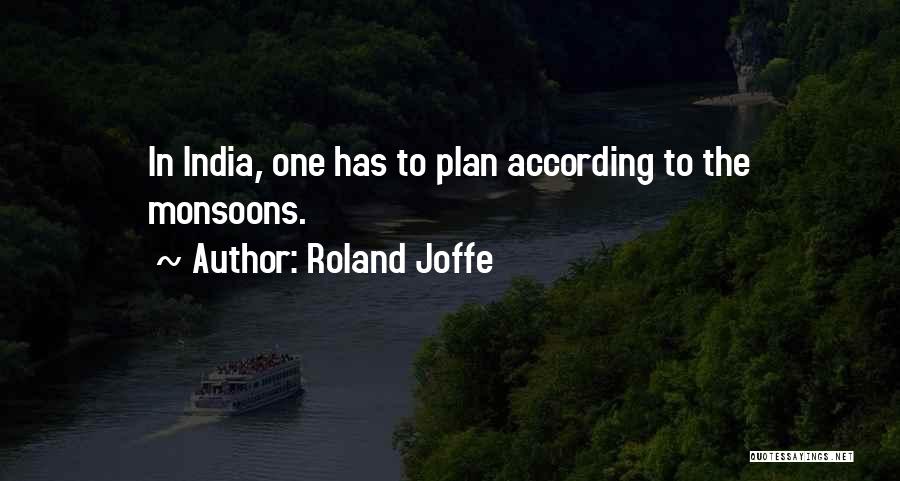 Roland Joffe Quotes: In India, One Has To Plan According To The Monsoons.